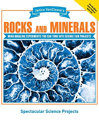 Janice Vancleave's Rocks and Minerals: Mind-Boggling Experiments You Can Turn into Science Fair Projects (Spectacular Science Projects Series)