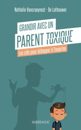 Grandir avec un parent toxique: Les clés pour échapper à l'emprise von Mardaga