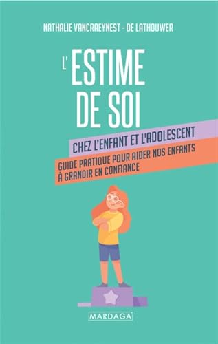 L'estime de soi chez l'enfant et l'adolescent: Guide pratique pour aider nos enfants à grandir en confiance von Mardaga