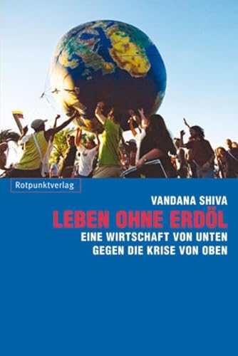 Leben ohne Erdöl: Eine Wirtschaft von unten gegen die Krise von oben von Rotpunktverlag, Zürich