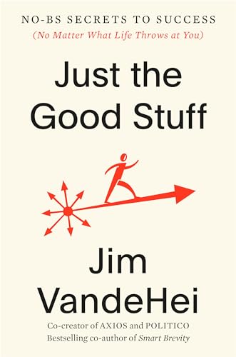Just the Good Stuff: No-BS Secrets to Success (No Matter What Life Throws at You)
