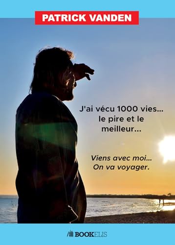J'ai vécu mille vies ... Le pire et le meilleur ...: Viens avec moi ... On va voyager. von BOOKELIS