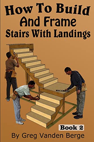How To Build And Frame Stairs With Landings (How To Build Stairs, Band 2)