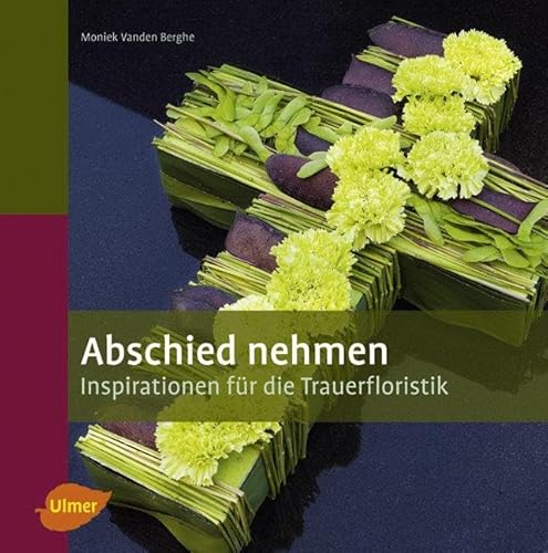 Abschied nehmen: Inspirationen für die Trauerfloristik Abschied nehmen: Inspirationen für die Trauerfloristik