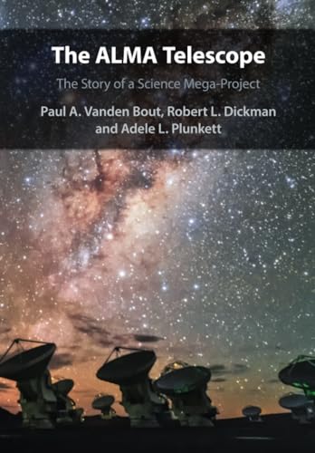 The ALMA Telescope: The Story of a Science Mega-Project von Cambridge University Press