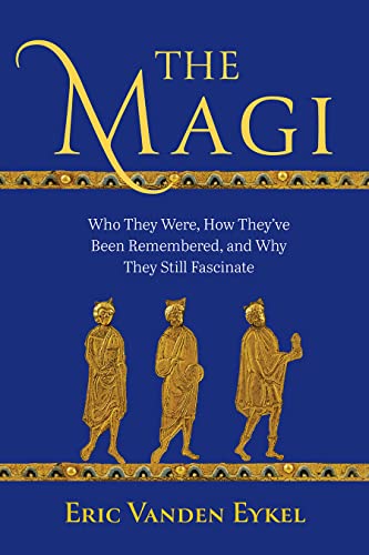 The Magi: Who They Were, How They’ve Been Remembered, and Why They Still Fascinate von Fortress Press,U.S.