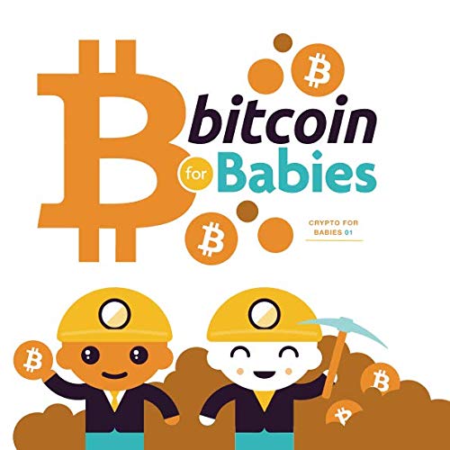 Bitcoin for Babies: Teach adults about the Blockchain! (Crypto for Babies, Band 1)