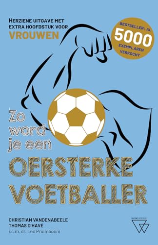 Zo word je een oersterke voetballer: Herziene uitgave met extra hoofdstuk voor vrouwen von Willems Uitgevers