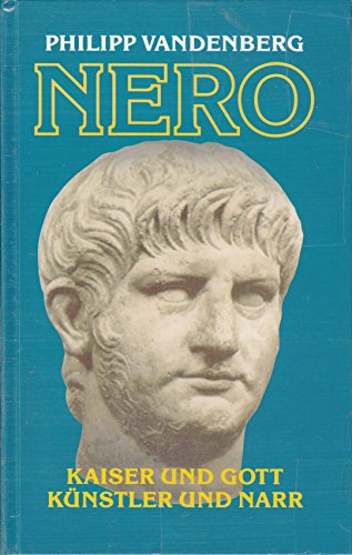 Nero - Kaiser und Gott - Künstler und Narr.