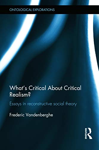 What's Critical About Critical Realism?: Essays in Reconstructive Social Theory (Ontological Explorations)