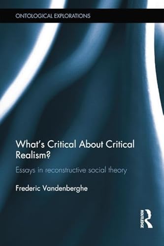 What's Critical About Critical Realism?: Essays in Reconstructive Social Theory (Ontological Explorations (Routledge Critical Realism))