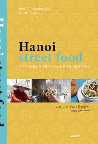Hanoi Street Food: Cooking and Travelling in Vietnam: Cooking & Travelling in Vietnam von Lannoo Publishers
