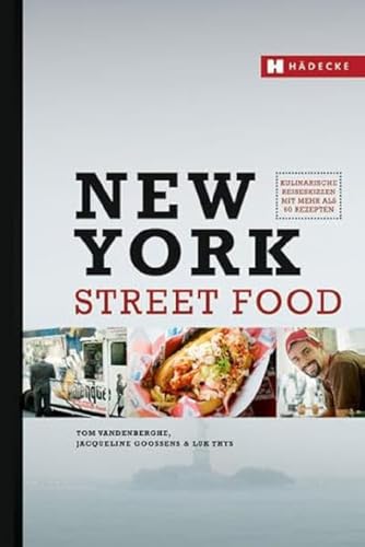 New York Street Food: Kulinarische Reiseskizzen mit mehr als 60 Rezepten