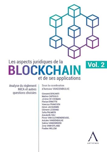 Les aspects juridiques de la blockchain et de ses applications: Volume 2 : Analyse du règlement MICA et autres questions choisies (2) Les aspects juridiques de la blockchain et de ses applications: Volume 2 : Analyse du règlement MICA et autres questions choisies (2)