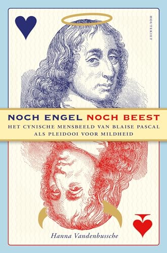 Noch engel, noch beest: het bittere mensbeeld van Blaise Pascal als pleidooi voor mildheid von Houtekiet