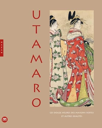 Utamaro: Les douze heures des maisons vertes et autres beautés von HAZAN