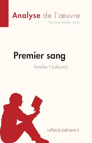 Premier sang d'Amélie Nothomb (Analyse de l'œuvre): Résumé complet et analyse détaillée de l'oeuvre (Fiche de lecture) von LePetitLitteraire.fr (new)