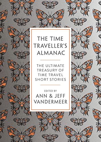 VanderMeer, J: Time Traveller's Almanac: The Ultimate Treasury of Time Travel Fiction - Brought to You from the Future von Head of Zeus