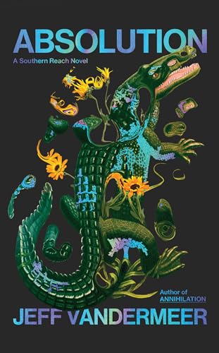 Absolution: The new Southern Reach Novel – a thrilling surprise and final foray into Area X