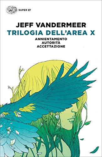 Trilogia dell'Area X: Annientamento-Autorità-Accettazione (Super ET) Trilogia dell'Area X: Annientamento-Autorità-Accettazione (Super ET)