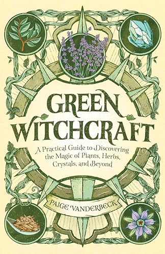 Green Witchcraft: A Practical Guide to Discovering the Magic of Plants, Herbs, Crystals, and Beyond (Practicing Green Witchcraft) von Rockridge Press