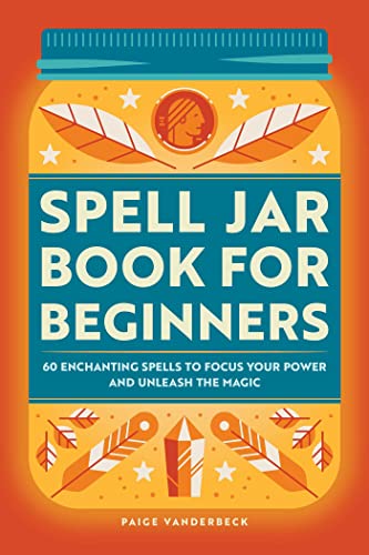 Spell Jar Book for Beginners: 60 Enchanting Spells to Focus Your Power and Unleash the Magic von Rockridge Press