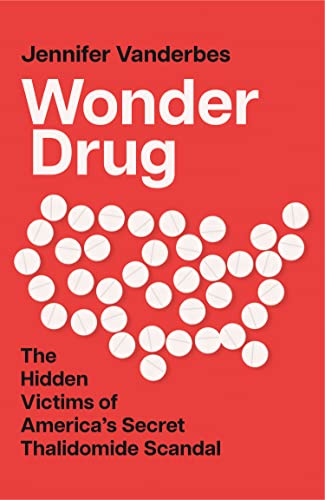 Wonder Drug: The Hidden Victims of America’s Secret Thalidomide Scandal