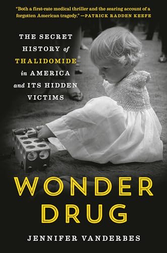Wonder Drug: The Secret History of Thalidomide in America and Its Hidden Victims von Random House