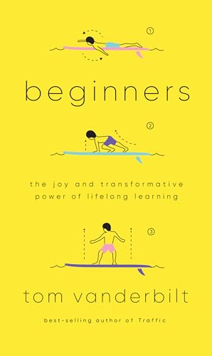 Beginners: The Joy and Transformative Power of Lifelong Learning