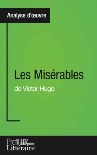 Les Misérables de Victor Hugo (Analyse approfondie): Approfondissez votre lecture de cette œuvre avec notre profil littéraire (résumé, fiche de ... et modernes avec Profil-Litteraire.fr von PROFIL LITTERAI