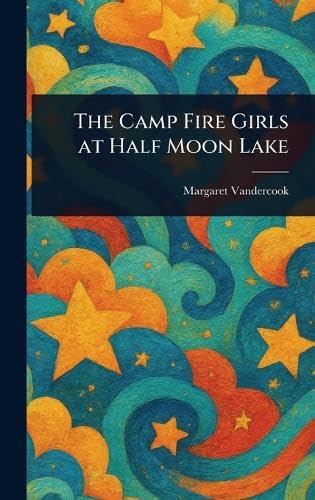 The Camp Fire Girls at Half Moon Lake The Camp Fire Girls at Half Moon Lake von Anson Street Press