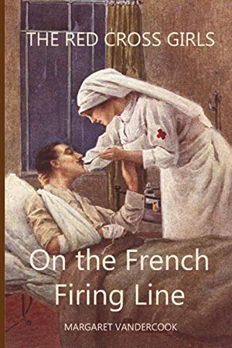 The Red Cross Girls: On the French Firing Line