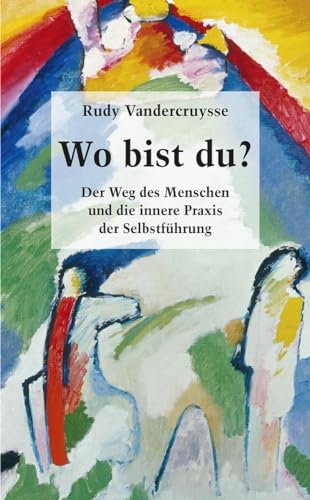 Wo bist du?: Der Weg des Menschen und die innere Praxis der Selbstführung