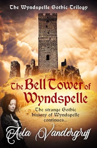 The Bell Tower of Wyndspelle: The strange Gothic history of Wyndspelle continues... (The Wyndspelle Gothic Trilogy, Band 2) von Sapere Books