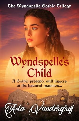 Wyndspelle's Child: A Gothic presence still lingers at the haunted mansion... (The Wyndspelle Gothic Trilogy, Band 3) von Sapere Books
