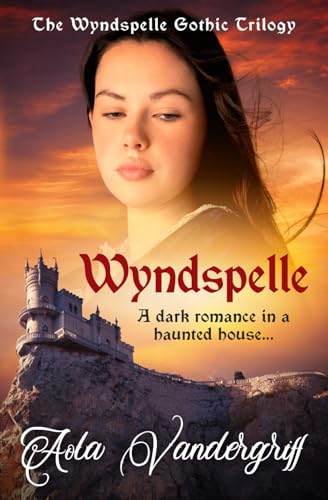 Wyndspelle: A dark romance in a haunted house... (The Wyndspelle Gothic Trilogy, Band 1) von Sapere Books