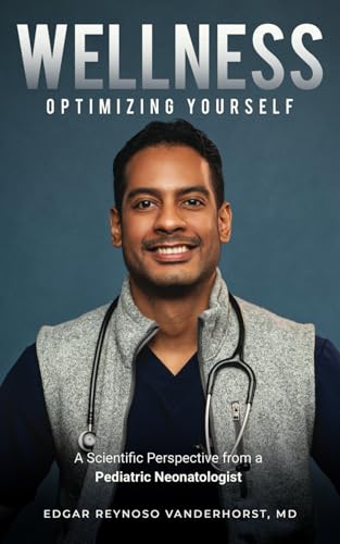 Wellness: Optimizing Yourself: A Scientific Perspective from a Pediatric Neonatologist von selfpublishing.com