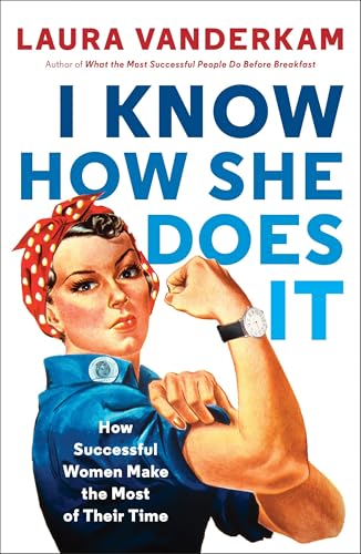 I Know How She Does It: How Successful Women Make the Most of Their Time von Portfolio