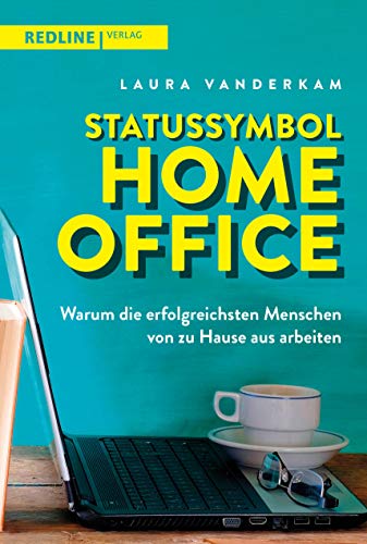 Statussymbol Homeoffice: Warum die erfolgreichsten Menschen von zu Hause aus arbeiten