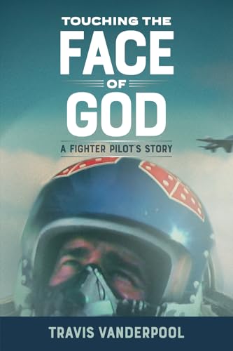 Touching the Face of God: A Fighter Pilot's Story von Blue Ear Books