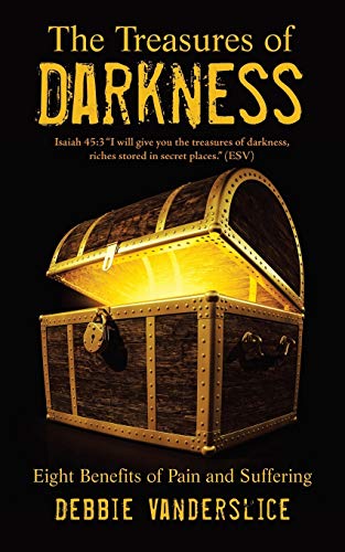 The Treasures of Darkness: Eight Benefits of Pain and Suffering von WestBow Press