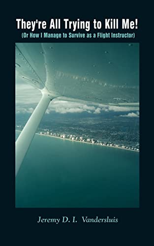 They're All Trying to Kill Me!: Or How I Manage to Survive as a Flight Instructor von 1st Book Library