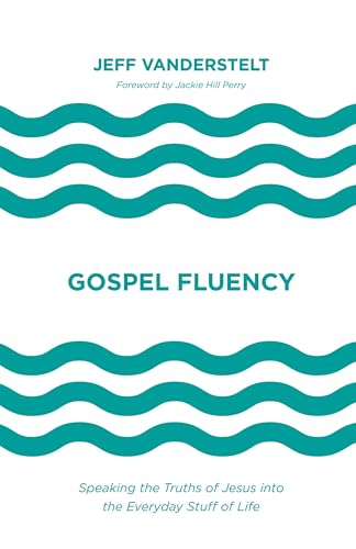 Gospel Fluency: Speaking the Truths of Jesus Into the Everyday Stuff of Life von Crossway Books