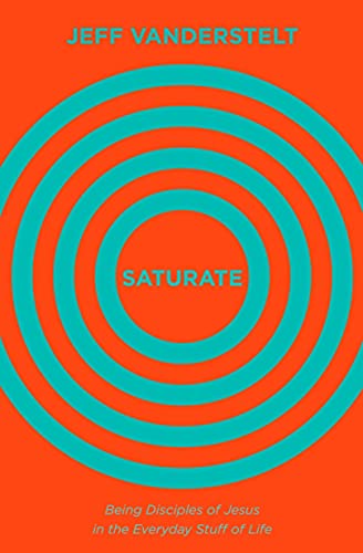 Saturate: Being Disciples of Jesus in the Everyday Stuff of Life