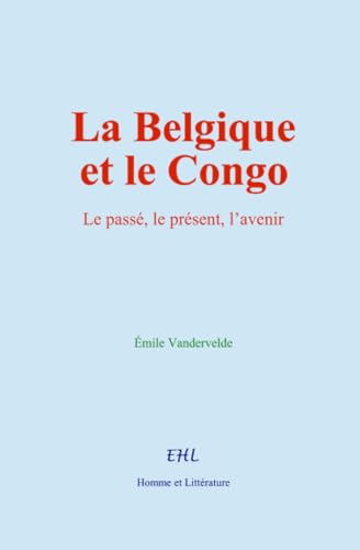 La Belgique et le Congo von Homme et Littérature - Editions Le Mono
