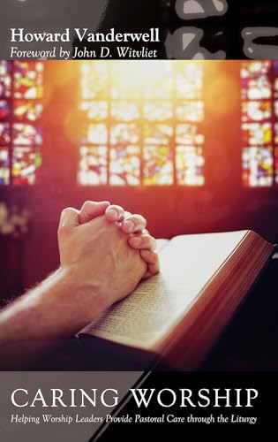 Caring Worship: Helping Worship Leaders Provide Pastoral Care through the Liturgy von Cascade Books