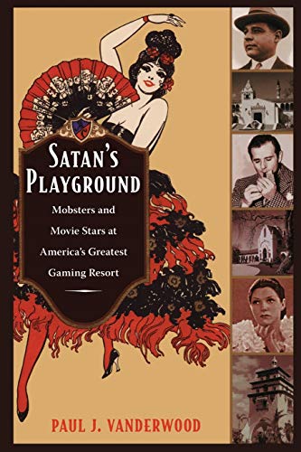Satan s Playground: Mobsters and Movie Stars at America’s Greatest Gaming Resort (American Encounters/Global Interactions) von Duke University Press