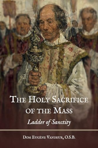 The Holy Sacrifice of the Mass: Ladder of Sanctity von The Cenacle Press at Silverstream Priory