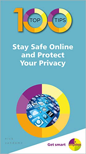 100 Top Tips - Stay Safe Online and Protect Your Privacy (100 Top Tips - in Easy Steps)