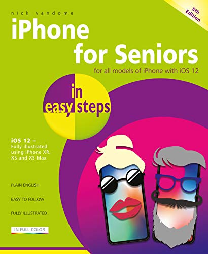 Iphone for Seniors In Easy Steps: For All iPhones With iOS 12, Illustrated Using iPhone XR, XS and XS Max Iphone for Seniors In Easy Steps: For All iPhones With iOS 12, Illustrated Using iPhone XR, XS and XS Max von In Easy Steps Limited